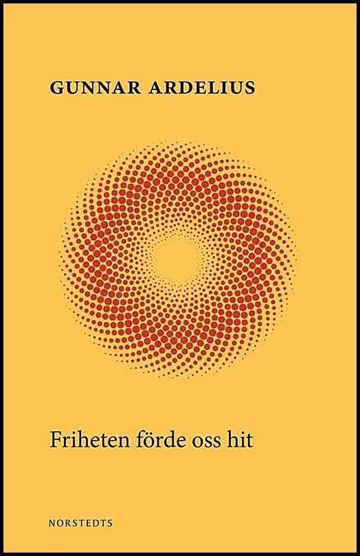 Boktips: Friheten förde oss hit av Ardelius, Gunnar