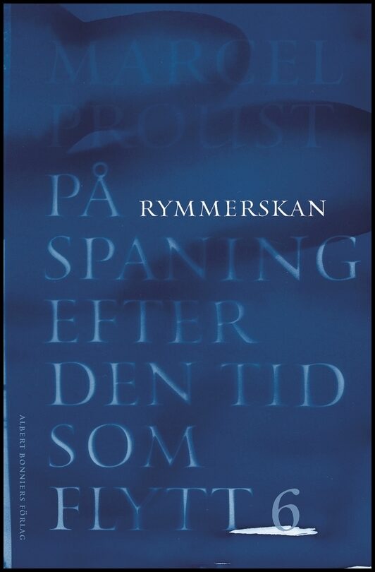 Boktips: På spaning efter den tid som flytt. VI, Rymmerskan av Proust, Marcel