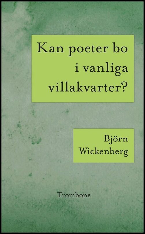 Boktips: Kan poeter bo i vanliga villakvarter? ; Världseländet genom solglasögonen av Wickenberg, Björn