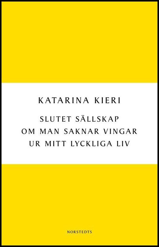 Boktips: Slutet sällskap / Om man saknar vingar / Ur mitt lyckliga liv av Kieri, Katarina