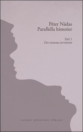 Boktips: Parallella historier. Del 1. Det stumma territoriet av Nádas, Peter