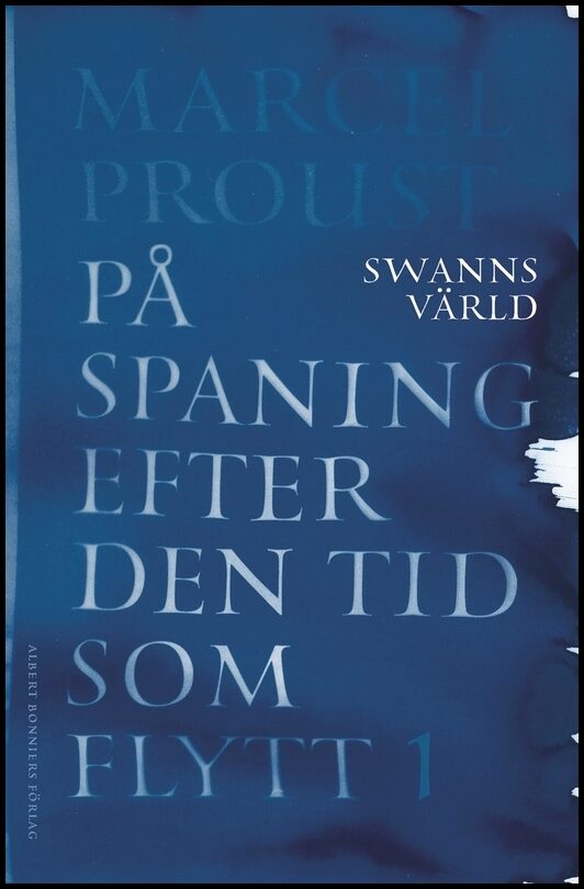 Boktips: På spaning efter den tid som flytt. I, Swanns värld av Proust, Marcel
