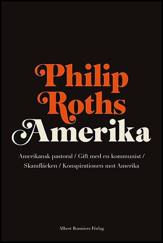 Boktips: Philip Roths Amerika. Amerikansk pastoral ; Gift med en kommunist ; Skamfläcken ; Konspirationen mot Amerika av Roth, Philip
