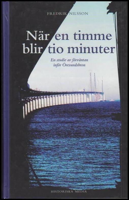 Nilsson, Fredrik | När en timme blir tio minuter : En studie av förväntan inför Öresundsbron