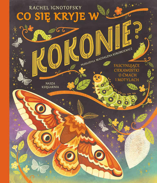 Ignotofsky, Rachel | Co się kryje w kokonie? Fascynujące ciekawostki o ćmach i motylach