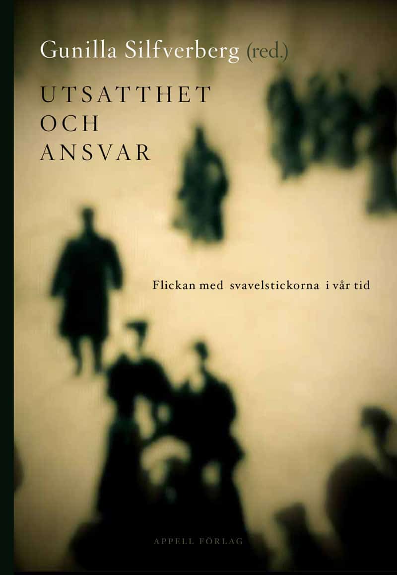 Silfverberg, Gunilla [red.] | Utsatthet och ansvar : Flickan med svavelstickorna i vår tid