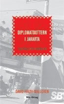 Hulth-Wallgren, David | Diplomatdottern i Jakarta : Reportage från Indonesien