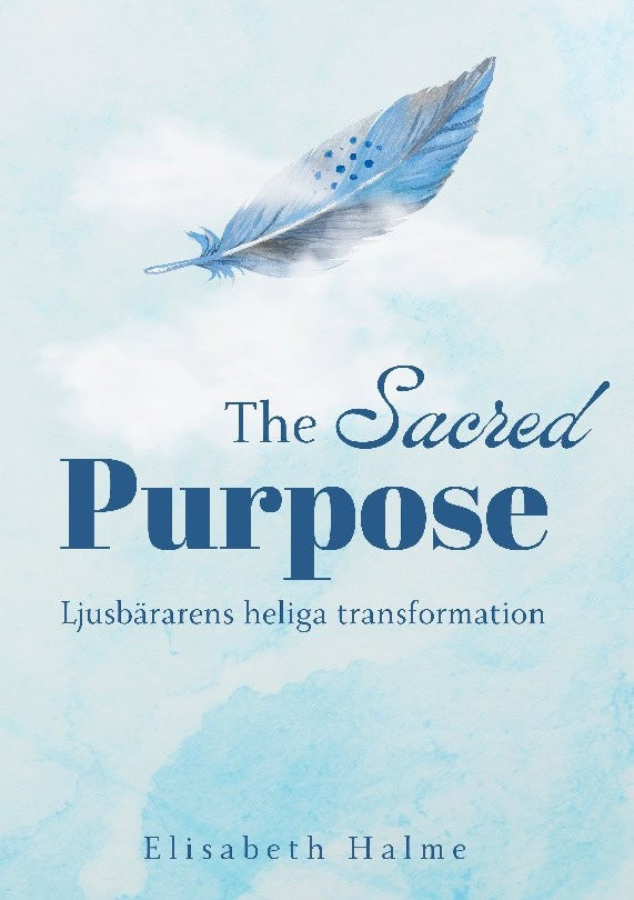 Halme, Elisabeth | The sacred purpose : Ljusbärarens heliga transformation