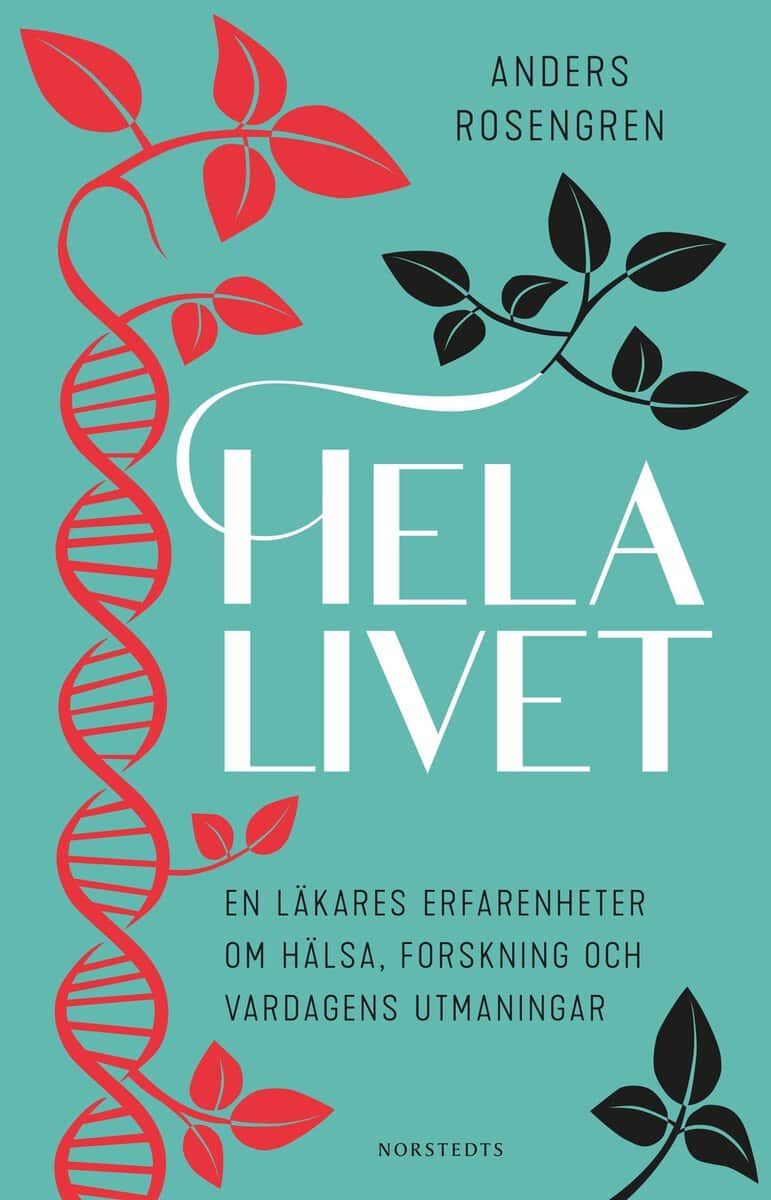 Rosengren, Anders | Hela livet : En läkares erfarenheter om hälsa, forskning och vardagens utmaningar