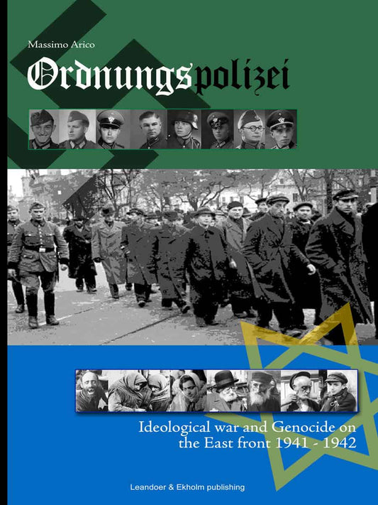 Arico, Massimo | Ordnungspolizei : Ideological war and genocide on the east front 1941 - 1942