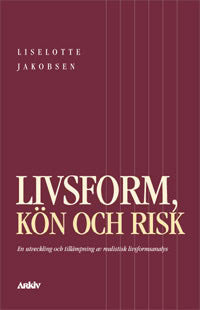 Jakobsen, Liselotte | Livsform, kön och risk : En utveckling och tillämpning av realistisk livsfo