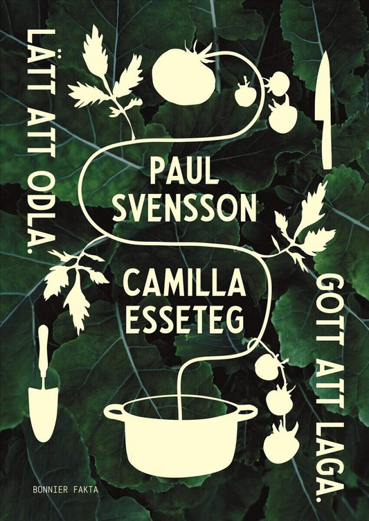 Svensson, Paul | Esseteg, Camilla | Lätt att odla : Gott att laga