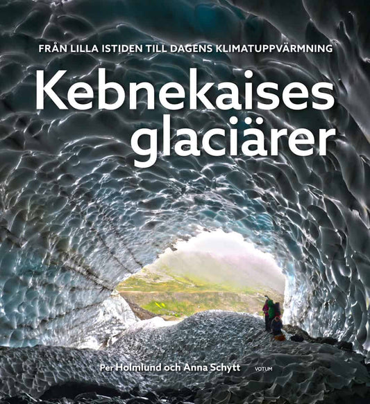 Holmlund, Per | Schytt, Anna | Kebnekaises glaciärer : Från lilla istiden till dagens klimatuppvärmning