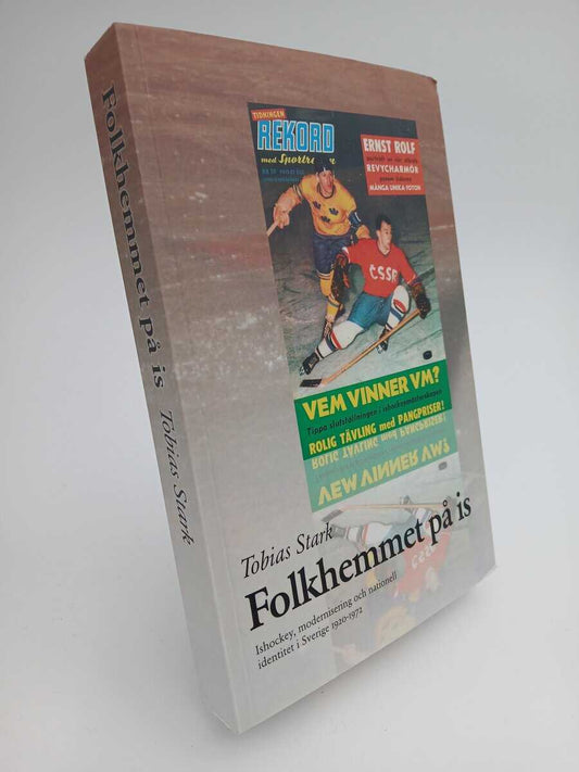 Stark, Tobias | Folkhemmet på is : Ishockey, modernisering och nationell identitet i Sverige 1920-1972