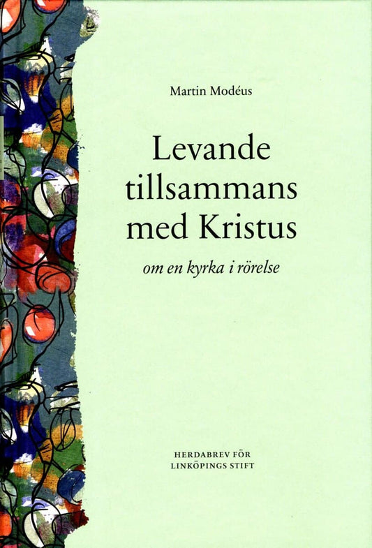 Modéus, Martin | Levande tillsammans med Kristus : Om en kyrka i rörelse