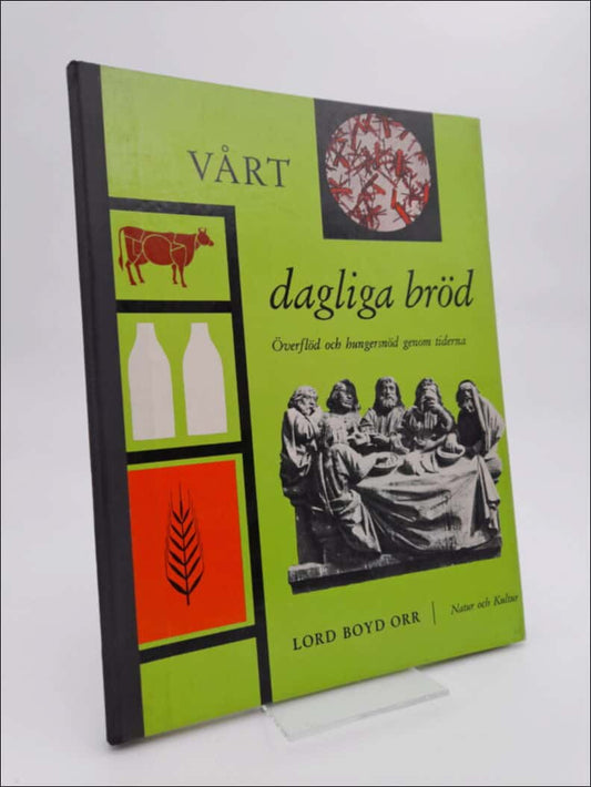 Orr, Lord Boyd | Vårt dagliga bröd : Överflöd och hungersnöd genom tiderna