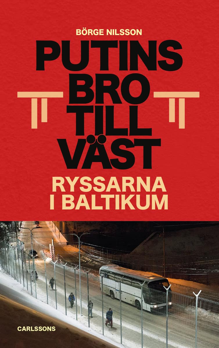 Nilsson, Börge | Putins bro till väst : Ryssarna i Baltikum