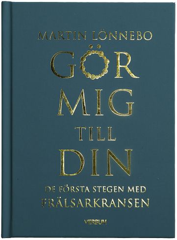 Lönnebo, Martin | Gör mig till din : De första stegen med Frälsarkransen