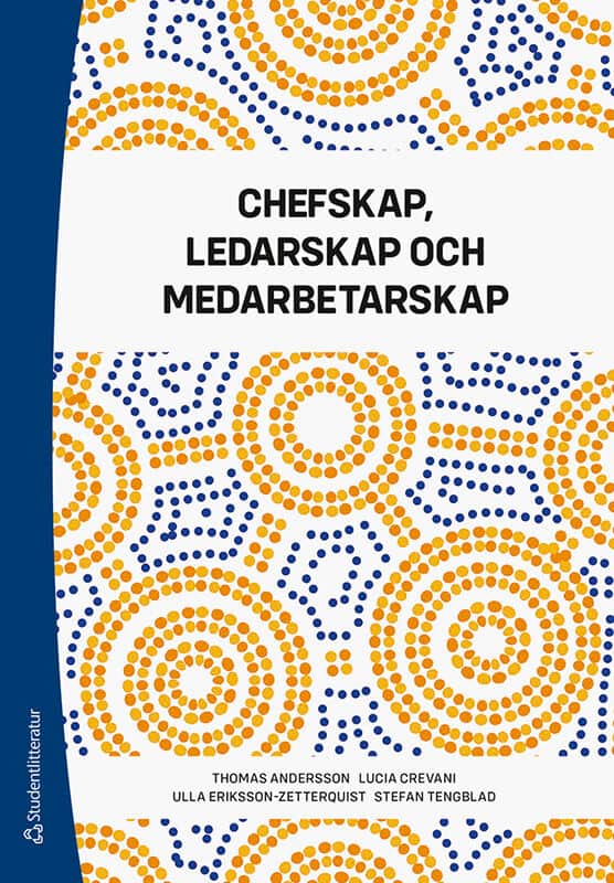 Andersson, Thomas | Crevani, Lucia | Eriksson-Zetterquist, Ulla | Tengblad, Stefan | Chefskap, ledarskap och medarbetarskap