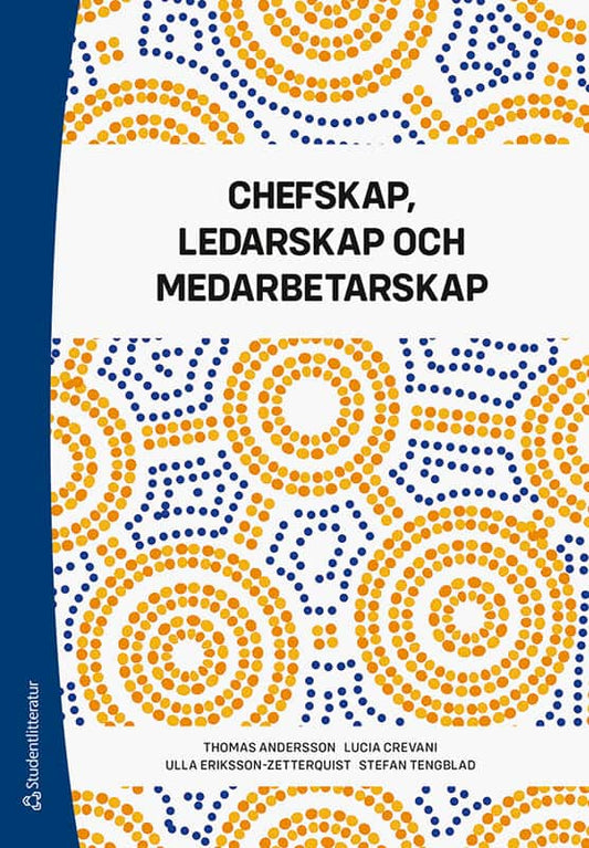 Andersson, Thomas | Crevani, Lucia | Eriksson-Zetterquist, Ulla | Tengblad, Stefan | Chefskap, ledarskap och medarbetarskap