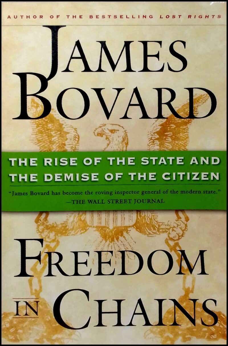 Bovard, James | Freedom in Chains : The Rise of the State and the Demise of the Citizen