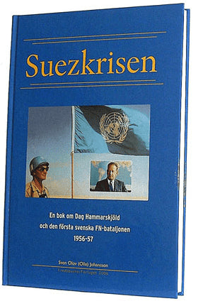 Johansson, Sven Olo | Suezkrisen : En bok om Dag Hammarskjöld och den första FN-bataljonen