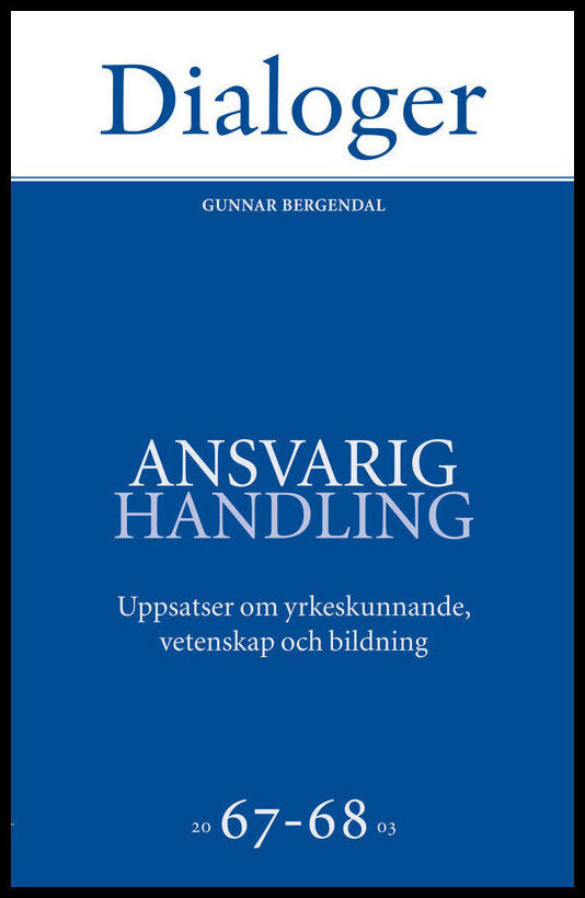 Ansvarig handling : Uppsatser om yrkeskunnande, vetenskap och bildning 67-68
