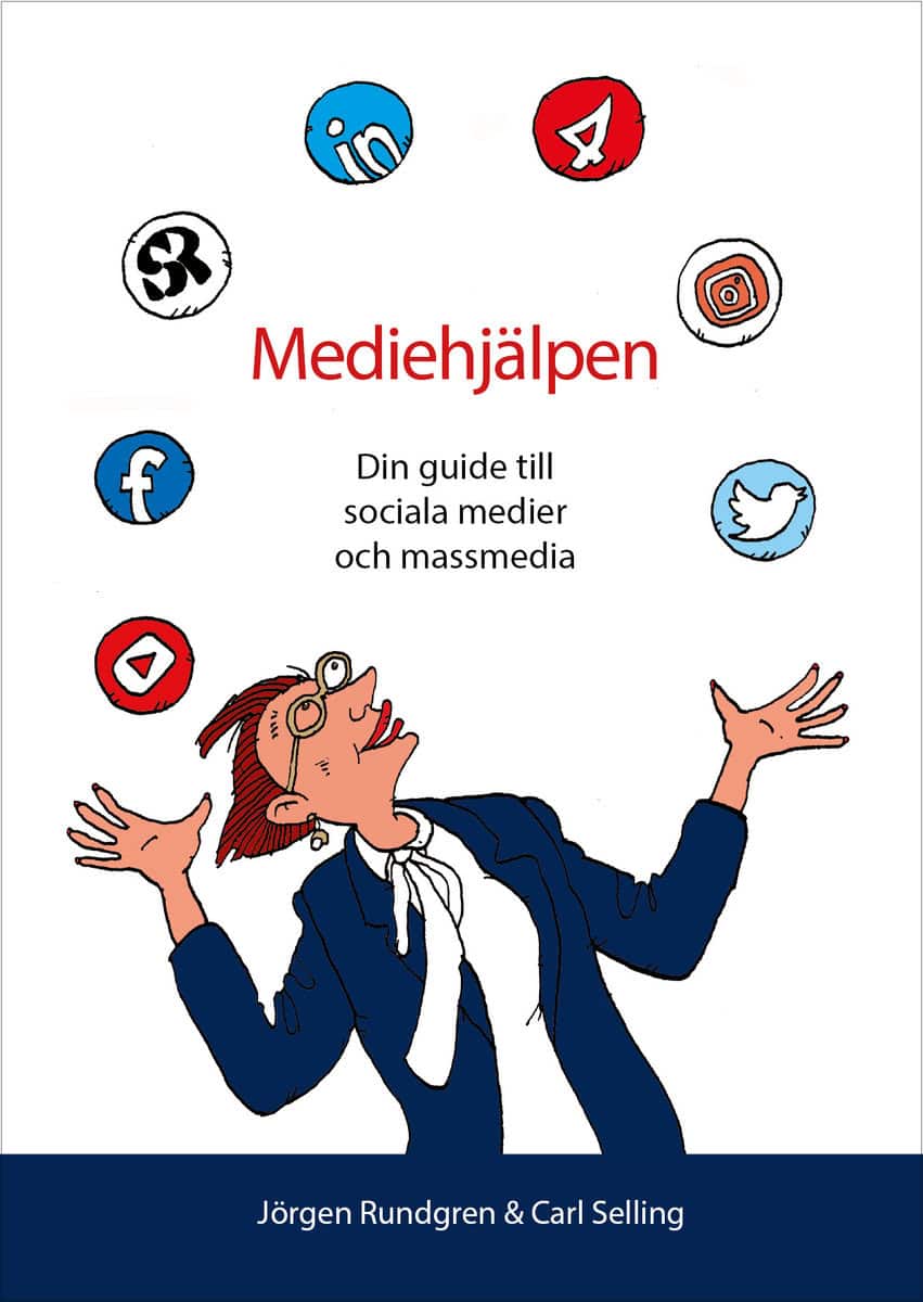 Rundgren, Jörgen | Selling, Carl | Mediehjälpen : Din guide till sociala medier och massmedia