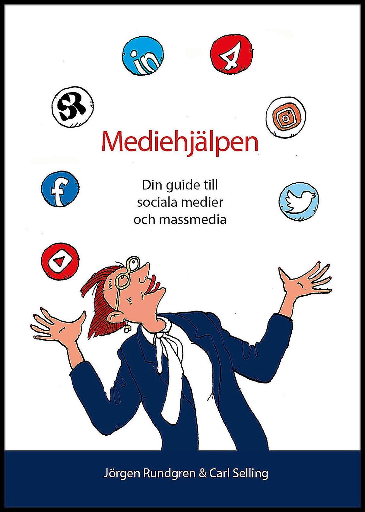 Rundgren, Jörgen | Selling, Carl | Mediehjälpen : Din guide till sociala medier och massmedia