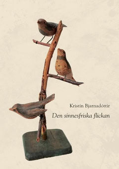 Bjarnadóttir, Kristín | Den sinnesfriska flickan : Anteckningar från en barndom