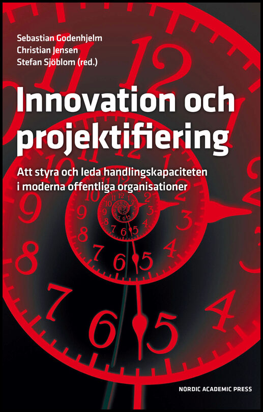 Godenhjelm, Sebastian | Jensen, Christian | Sjöblom, Stefan [red.] | Innovation och projektifiering : Att styra och leda...