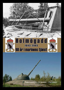 Rasmusson, K. A.| Eriksson, Sten-Olof| Hansson, Lars A. | Holmögadd 1943-2003 : 60 år i marinens tjänst