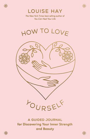 Hay, Louise | How to Love Yourself a Guided Journal for Discovering Your Inner Strength : Diary