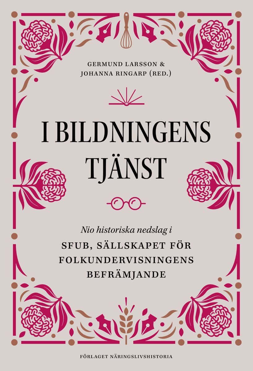 Larsson, Germund | Ringarp, Johanna [red.] | I bildningens tjänst : Nio historiska nedslag i SFUB, Sällskapet för folkun