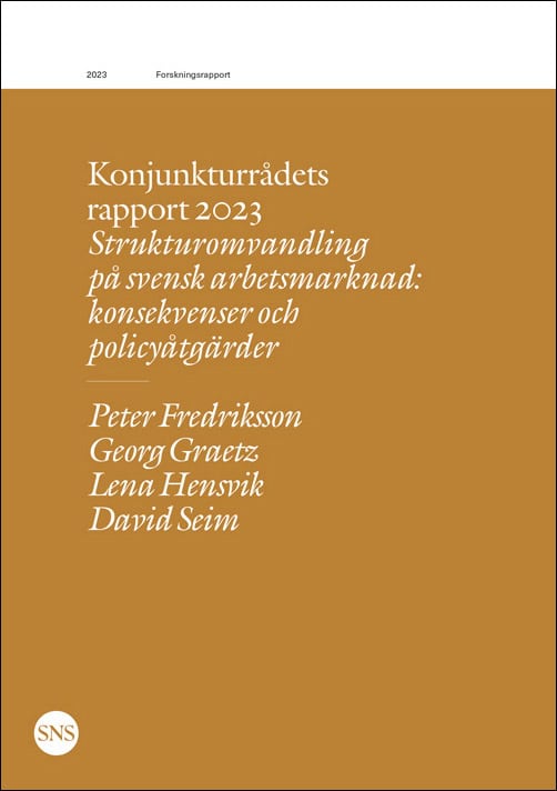 Fredriksson, Peter | Graetz, Georg | Hensvik, Lena | Seim, David | Konjunkturrådets rapport 2023. Strukturomvandling på ...