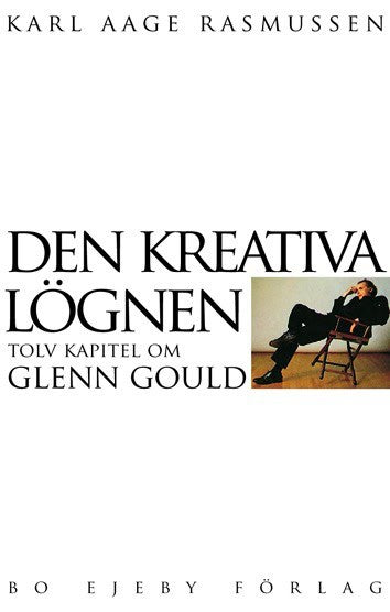 Rasmussen, Karl Aage | Den kreativa lögnen : Tolv kapitel om Glenn Gould