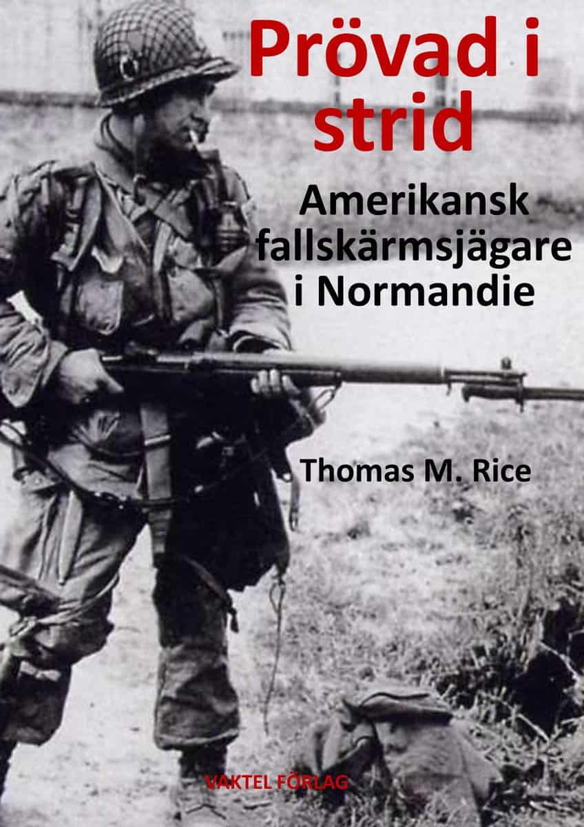 Rice, Thomas M. | Prövad i strid : Amerikansk fallskärmsjägare i Normandie