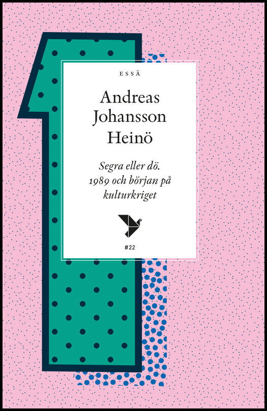 Johansson Heinö, Andreas | Segra eller dö : 1989 och början på kulturkriget