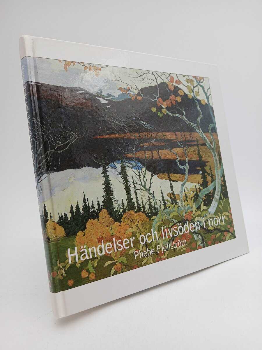 Fjellström, Phebe | Händelser och livsöden i norr : Kulturhistoriska essäer ur norrländskt perspektiv