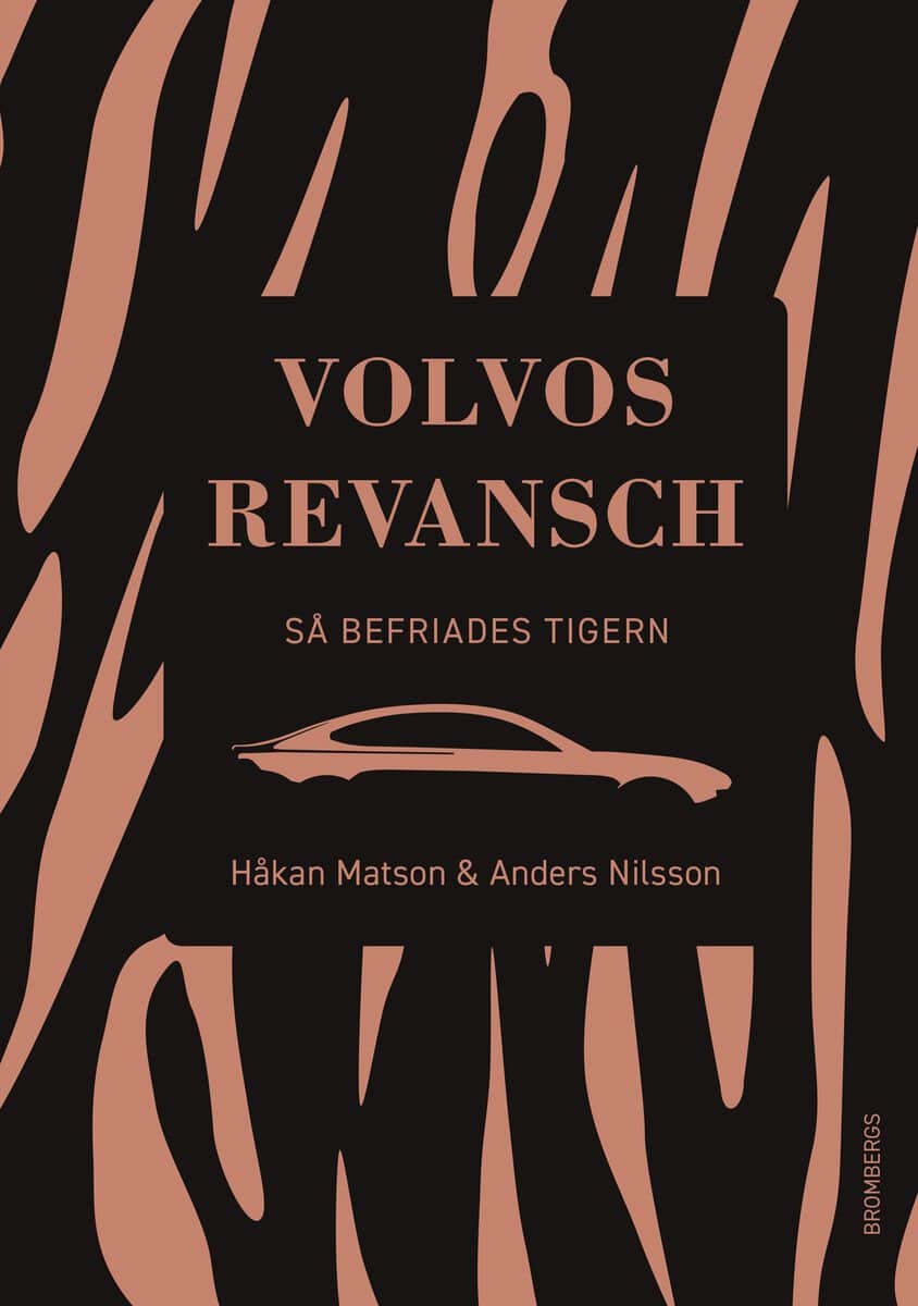 Matson, Håkan | Nilsson, Anders | Volvos revansch : Så befriades tigern