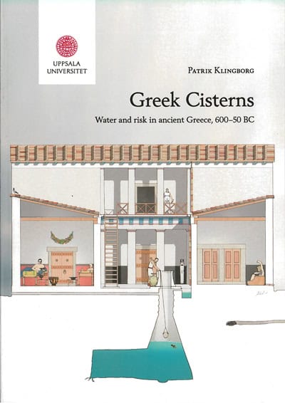 Klingborg, Patrik | Greek cisterns : Water and risk in ancient Greece, 600-50 BC