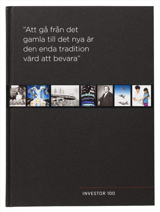 Fagerfjäll, Ronald | Investor 100 år : 'Att gå från det gamla till det nya är den enda tradition värd att bevara'