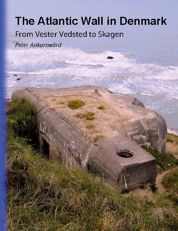 Ankarswärd, Peter | The Atlantic Wall in Denmark : From Vester Vedsted to Skagen