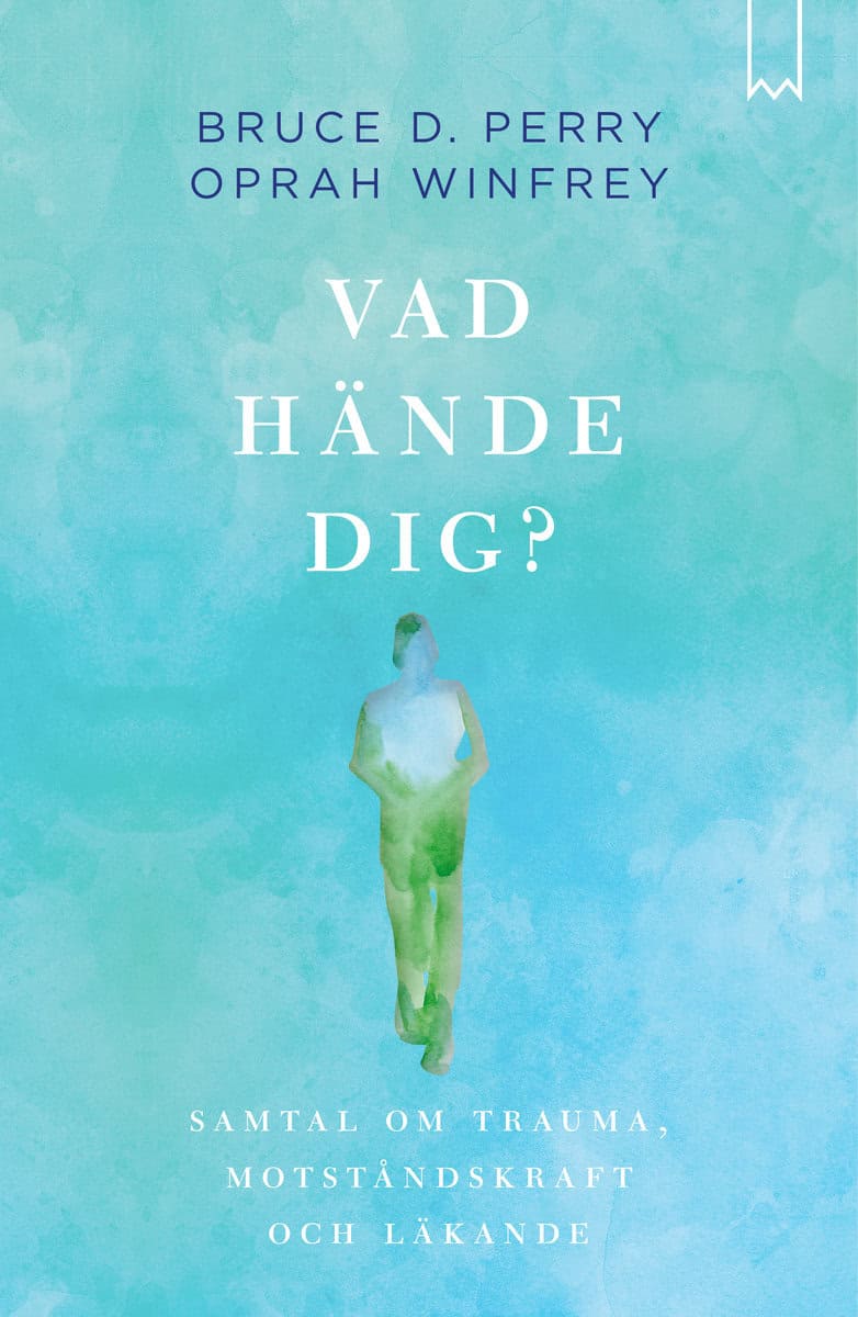 Winfrey, Oprah | Perry, Bruce D. | Vad hände dig? : Samtal om trauma, motståndskraft och läkande
