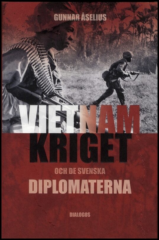 Åselius, Gunnar | Vietnamkriget och de svenska diplomaterna 1954-1975