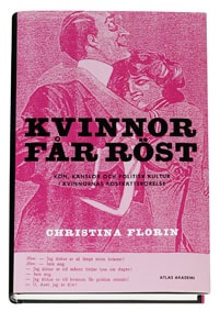 Florin, Christina | Kvinnor får röst : Kön, känslor och politisk kultur i kvinnornas rösträttsrörelse