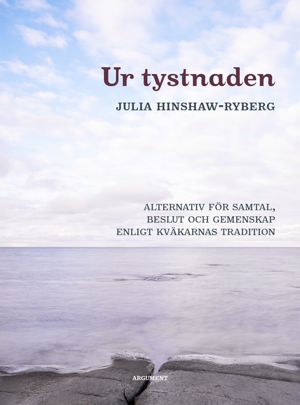 Hinshaw-Ryberg, Julia | Ur tystnaden : Alternativ för samtal, beslut och gemenskap enligt kväkarnas tradition