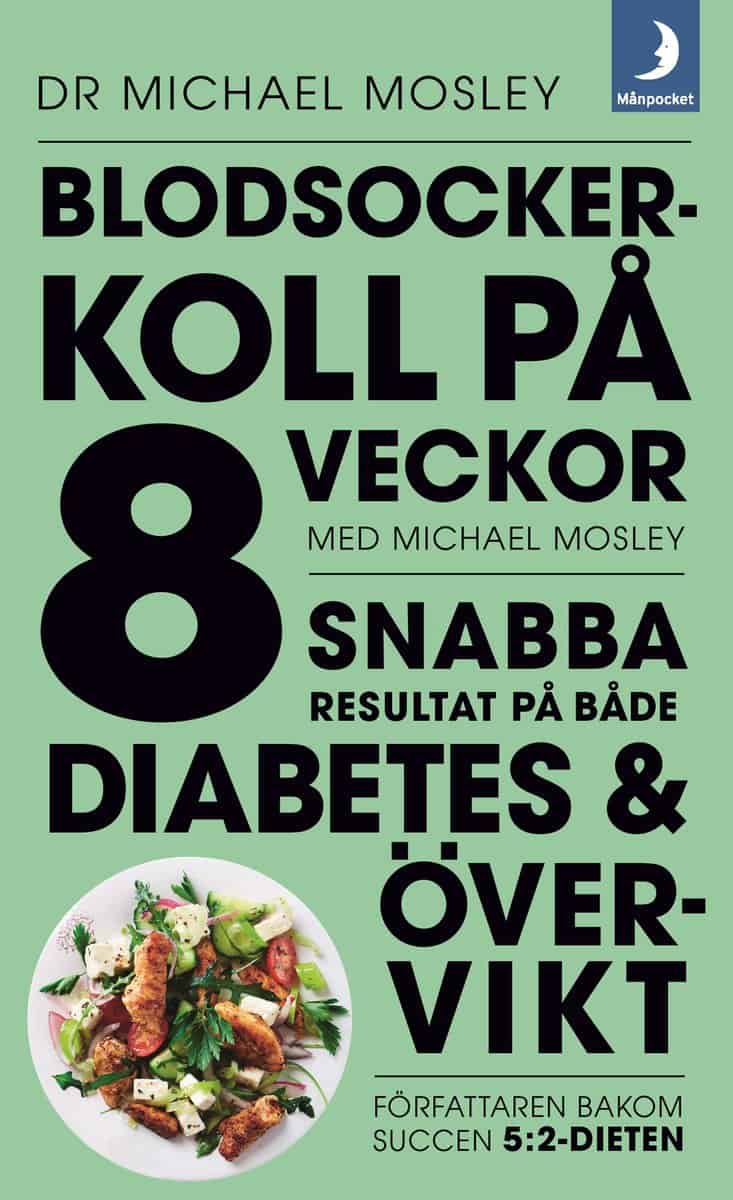 Mosley, Michael | Blodsockerkoll på 8 veckor med Michael Mosley : Snabba resultat på både diabetes och övervikt