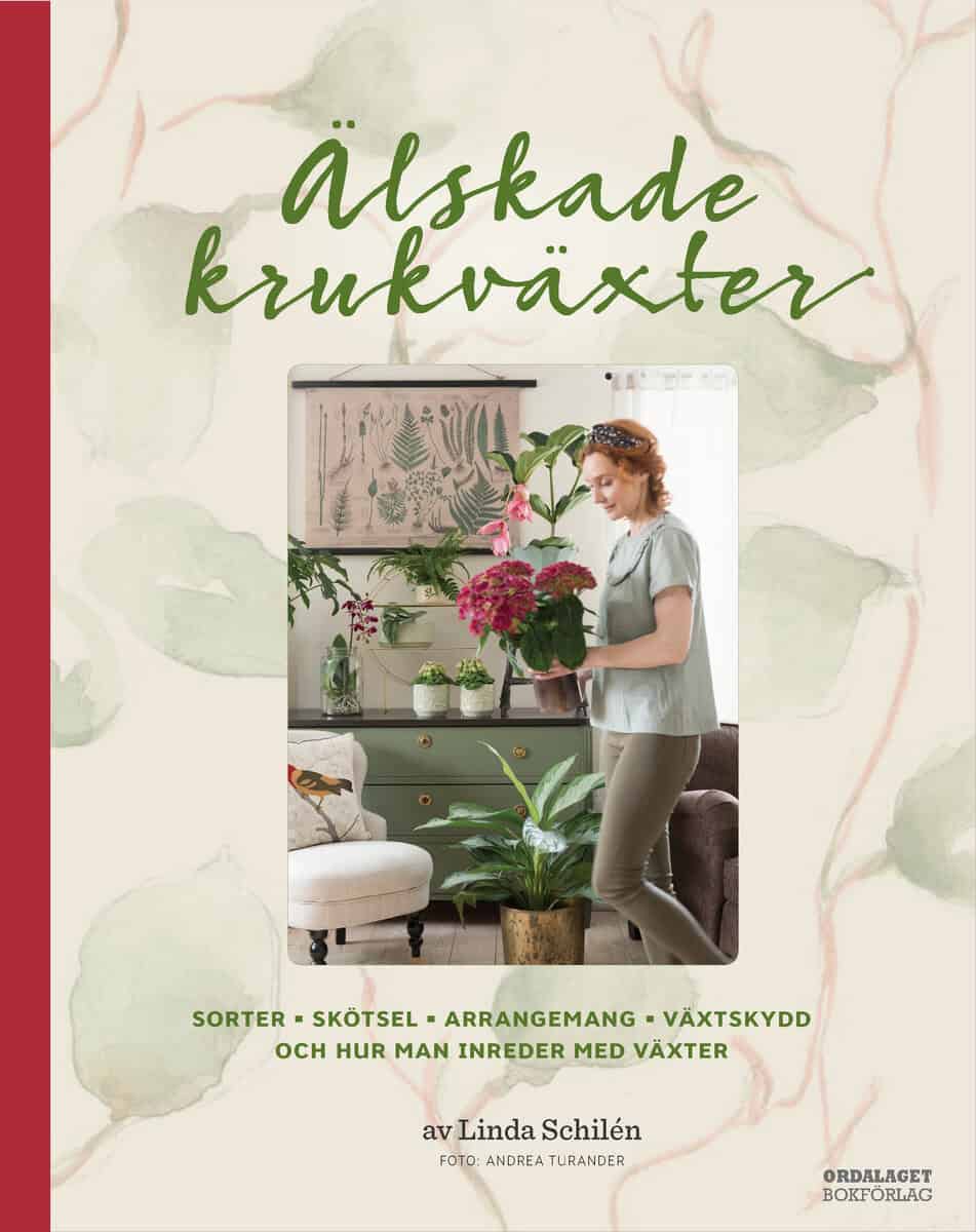 Schilén, Linda | Broomé, Elisabet | Älskade krukväxter : Sorter, skötsel, arrangemang, växtskydd och hur man inreder med...