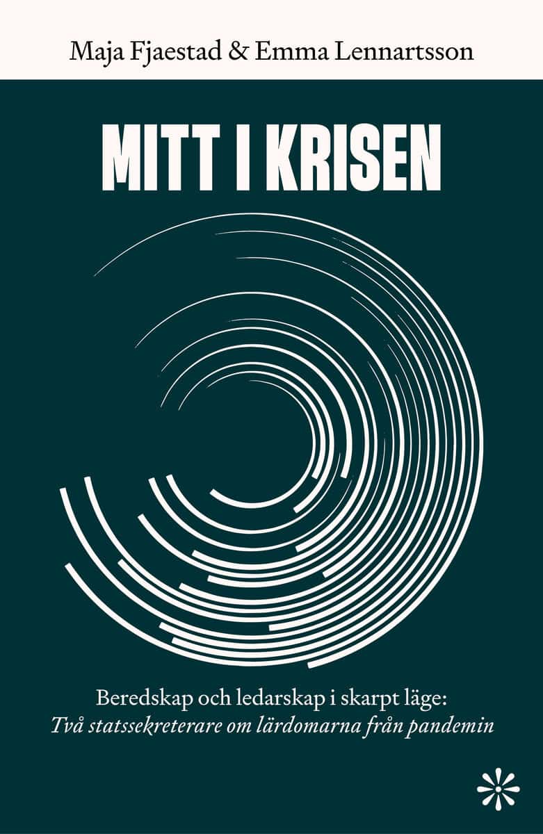 Fjaestad, Maja | Lennartsson, Emma | Mitt i krisen : Beredskap och ledarskap i skarpt läge